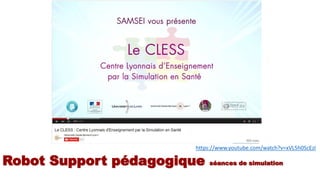 Robot Support pédagogique séances de simulation
https://www.youtube.com/watch?v=xVL5h0ScEzI
 