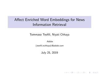 Aﬀect Enriched Word Embeddings for News
Information Retrieval
Tommaso Teoﬁli, Niyati Chhaya
Adobe
{teoﬁli,nchhaya}@adobe.com
July 25, 2019
 