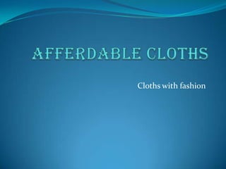 Cloths with fashion
 