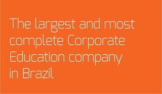 The largest and most
complete Corporate
Education company
in Brazil
 