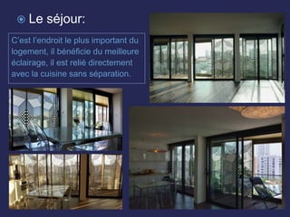 C’est l’endroit le plus important du
logement, il bénéficie du meilleure
éclairage, il est relié directement
avec la cuisine sans séparation.
 Le séjour:
 