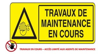 TRAVAUX EN COURS – ACCÈS LIMITÉ AUX AGENTS DE MAINTENANCE
 