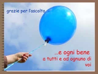grazie per l’ascolto




                                             …e ogni bene
                                        a tutti e ad ognuno di
                                                           voi
   achille tagliaferri Arezzo 6.03.09
 