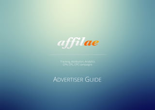 Tracking, Attribution, Analytics
CPA, CPL, CPC campaigns
ADVERTISER GUIDE
 