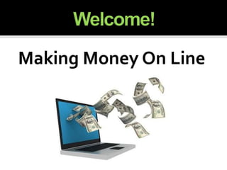 Welcome! Making Money On Line 
