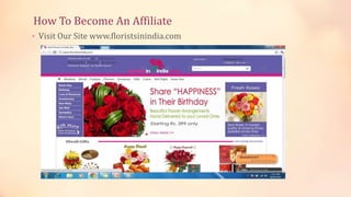 How To Become An Affiliate
• Visit Our Site www.floristsinindia.com

 