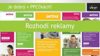 Je dobrý v PPCčkách?
Rozhodí reklamy
 