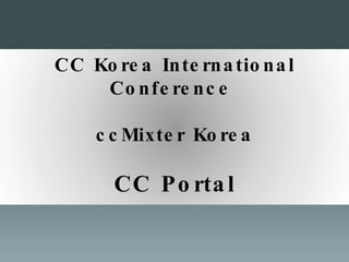 CC Korea International Conference  ccMixter Korea CC Portal 