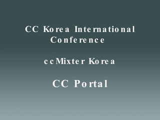 CC Korea International Conference  ccMixter Korea CC Portal 