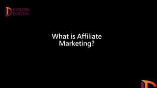 What is Affiliate
Marketing?
 