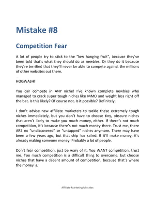 Affiliate Marketing Mistakes
Mistake #8
Competition Fear
A lot of people try to stick to the low hanging fruit , because t...