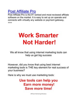 Affiliate Marketing Mistakes
Post Affiliate Pro
Post Affiliate Pro is the #1 ranked and most reviewed affiliate
software o...