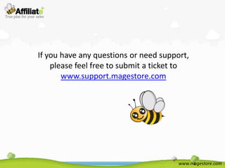 If you have any questions or need support,
    please feel free to submit a ticket to
       www.support.magestore.com




                                       www.magestore.com
 