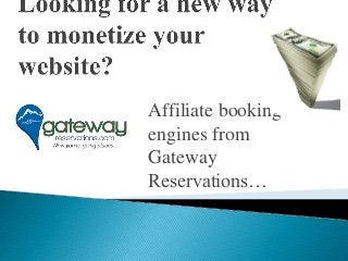 Affiliate booking
engines from
Gateway
Reservations…
 