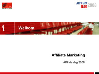 Welkom Affiliate Marketing Affiliate dag 2008 