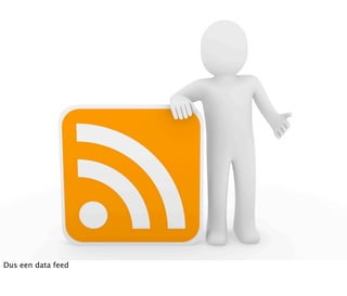 Dus een data feed
 