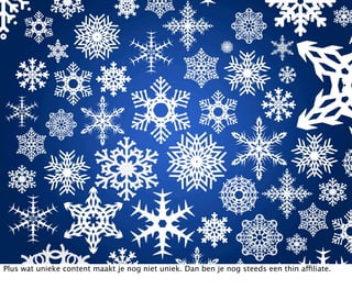 Plus wat unieke content maakt je nog niet uniek. Dan ben je nog steeds een thin affiliate.
 