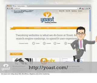 http://yoast.com/
On yoast.com I blog about SEO, WordPress, Magento and online marketing.
 