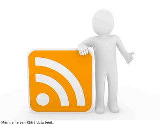 Men neme een RSS / data feed.
 