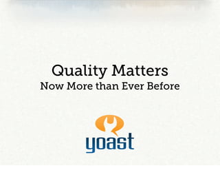 Quality Matters
Now More than Ever Before
 