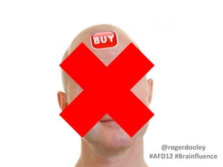 @rogerdooley
#AFD12 #Brainfluence

 