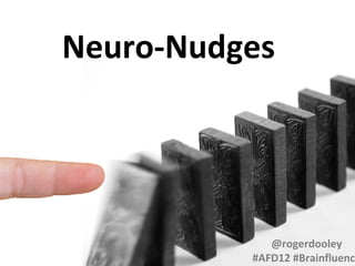 Neuro-Nudges

@rogerdooley
#AFD12 #Brainfluence

 