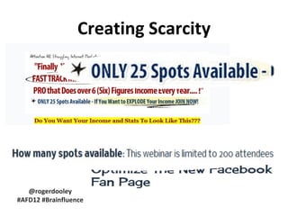 Creating Scarcity




   @rogerdooley
#AFD12 #Brainfluence
 