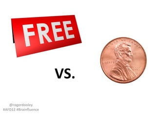 VS.
   @rogerdooley
#AFD12 #Brainfluence
 