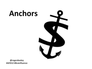 Anchors




   @rogerdooley
#AFD12 #Brainfluence
 