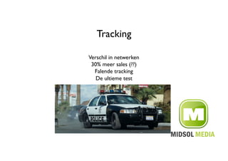 Tracking	


Verschil in netwerken	

 30% meer sales (??)	

  Falende tracking	

   De ultieme test	

 