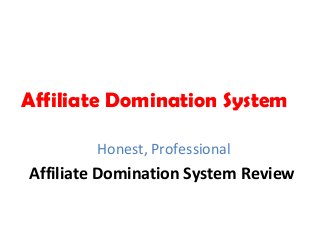 Affiliate Domination System
Honest, Professional
Affiliate Domination System Review
 