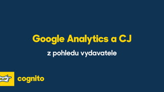 Google Analytics a CJ
 