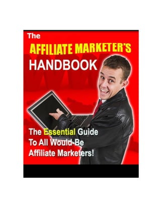 Affiliate Marketer’s Handbook




http://www.master-resale-rights.com   -
 