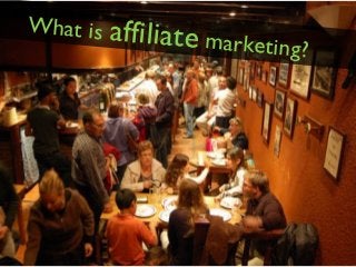 What is affilia
              te marketing?
 