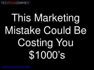This Marketing
  Mistake Could Be
    Costing You
       $1000’s
http://gregandfionascott.com
 