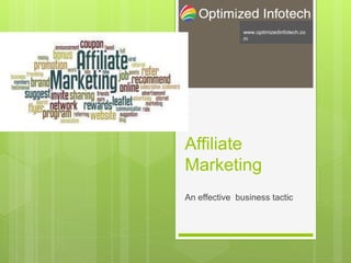 Affiliate
Marketing
An effective business tactic
www.optimizedinfotech.co
m
 