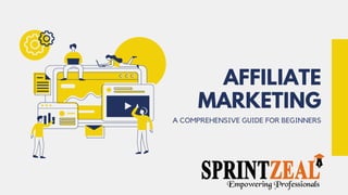 A COMPREHENSIVE GUIDE FOR BEGINNERS


AFFILIATE
MARKETING
 