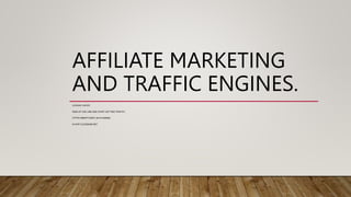 AFFILIATE MARKETING
AND TRAFFIC ENGINES.
HUSNAIN HAIDER
SIGN UP THE LINK AND START GETTING TRAFFIC
HTTPS://BB4FFCG6FC-24×5-KIQ9Z|8-
IX.HOP.CLICKBANK.NET
 