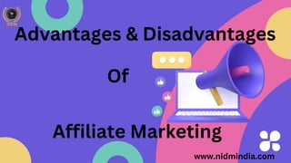 Affiliate Marketing
Advantages & Disadvantages
Of
www.nidmindia.com
 