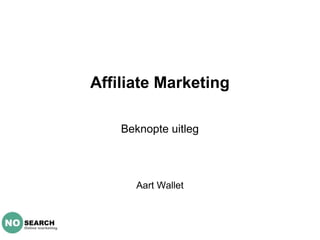 Affiliate Marketing

    Beknopte uitleg



      Aart Wallet
 