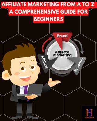 AFFILIATE MARKETING FROM A TO Z
A COMPREHENSIVE GUIDE FOR
BEGINNERS
 