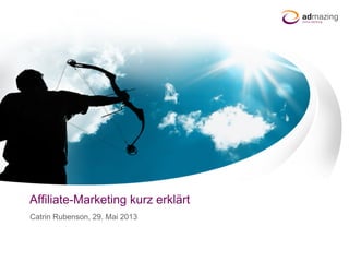 Manueller Titel
Affiliate-Marketing kurz erklärt
Catrin Rubenson, 29. Mai 2013
 