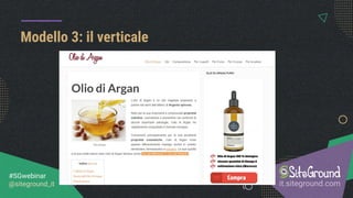 Modello 3: il verticale
it.siteground.com
#SGwebinar
@siteground_it
 