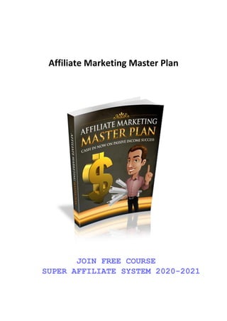 Affiliate Marketing Master Plan
JOIN FREE COURSE
SUPER AFFILIATE SYSTEM 2020-2021
 