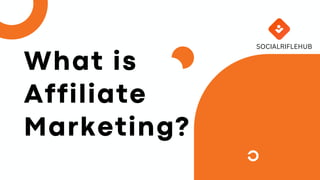 What is
Affiliate
Marketing?
SOCIALRIFLEHUB
 