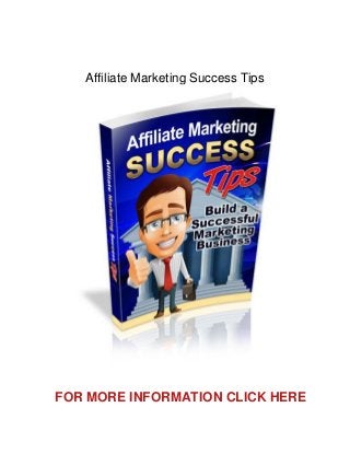 Affiliate Marketing Success Tips
FOR MORE INFORMATION CLICK HERE
 