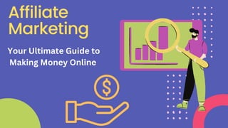 Affiliate
Marketing
Your Ultimate Guide to
Making Money Online
 