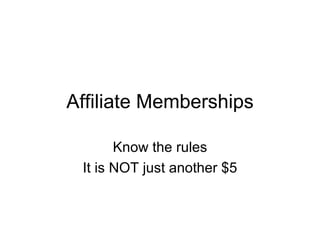 Affiliate Memberships Know the rules It is NOT just another $5 