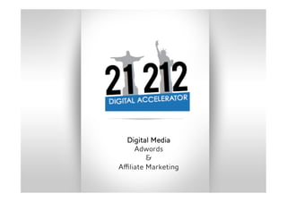 Digital Media
    Adwords
        &
Aﬃliate Marketing
 