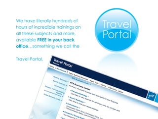 We have literally hundreds of hours of incredible trainings on all these subjects and more, available  FREE in your back office …something we call the Travel Portal.   